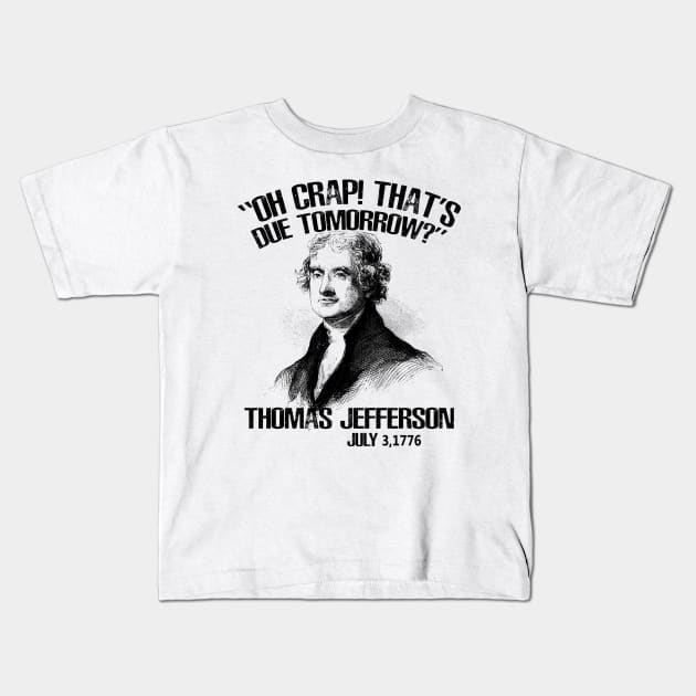 Oh Crap That's Due Tomorrow? Thomas Jefferson - July 3rd, 1776 Kids T-Shirt by nah